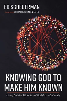 Knowing God to Make Him Known - Ed Scheuerman