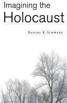 Imagining the Holocaust - Daniel R. Schwarz
