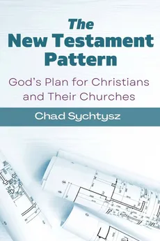 The New Testament Pattern - Chad Sychtysz
