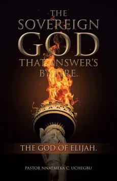 The Sovereign God That Answer's by Fire. - Pastor Nnaemeka C. Uchegbu
