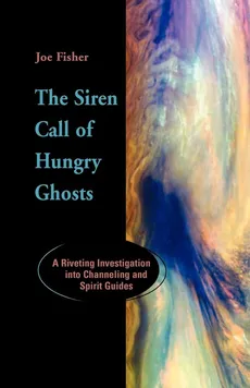 The Siren Call of Hungry Ghosts - Joe Fisher
