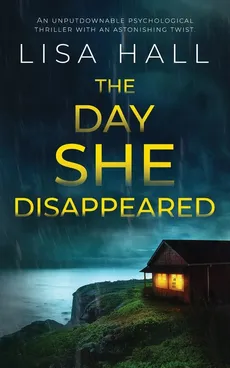 THE DAY SHE DISAPPEARED an unputdownable psychological thriller with an astonishing twist - LISA HALL