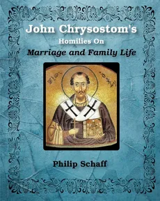 St. John Chrysostom's Homilies On Marriage and Family Life - St. John Chrysostom