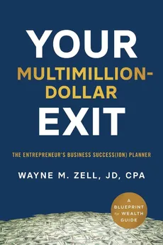 Your Multimillion-Dollar Exit - Wayne M. Zell