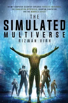 The Simulated Multiverse - Rizwan Virk
