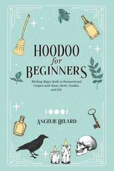 Hoodoo For Beginners - Angelie Belard
