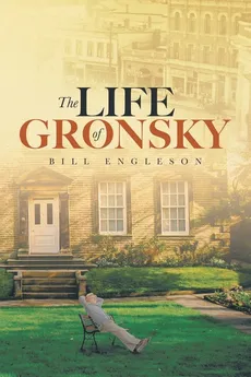 The Life of Gronsky - Bill Engleson