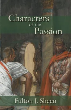 Characters of the Passion - Fulton J. Sheen