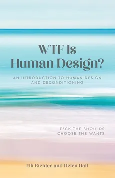 WTF Is Human Design? - Elli Richter