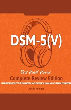 DSM - 5 (V) Study Guide. Complete Review Edition! Best Overview! Ultimate Review of the Diagnostic and Statistical Manual of Mental Disorders! - Aliyah Romero