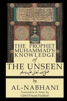 The Prophet Muhammad's Knowledge of the Unseen - Qadi Yusuf al-Nabahani