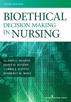 Bioethical Decision Making in Nursing, Fifth Edition (Revised) - James H. Husted