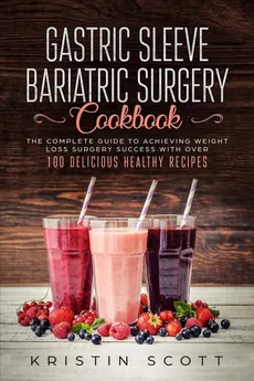 Gastric Sleeve Bariatric Surgery Cookbook - Kristin Scott