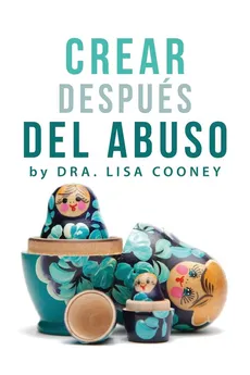 Crear Después del Abuso (Spanish) - Dr. Lisa Cooney