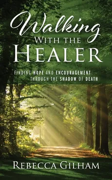 Walking With The Healer - Rebecca Gilham