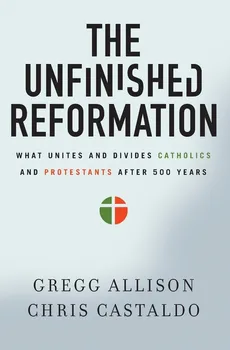 The Unfinished Reformation - Gregg Allison