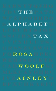 The Alphabet Tax - Ainley Rosa Woolf