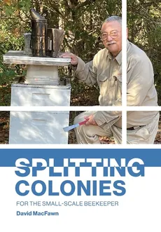 Splitting Colonies for the Small-Scale Beekeeper - David MacFawn