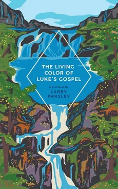 The Living Color of Luke's Gospel - Larry Parsley