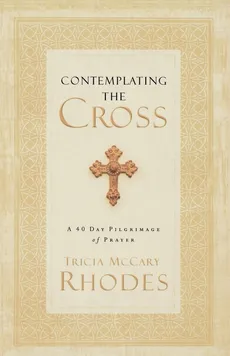 Contemplating the Cross - Tricia McCary Rhodes