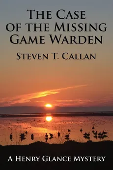 The Case of the Missing Game Warden - Steven T. Callan