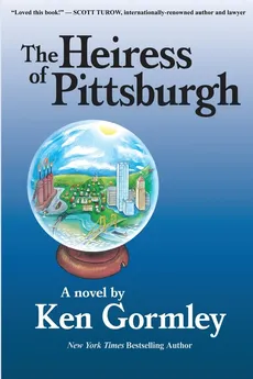 The Heiress of Pittsburgh - Ken Gormley