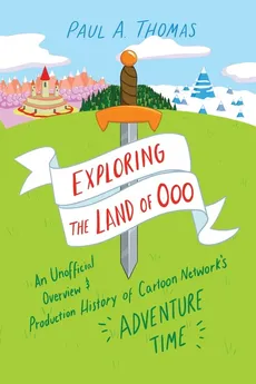 Exploring the Land of Ooo - Paul A Thomas