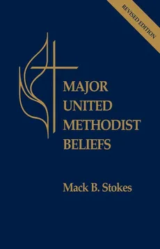 Major United Methodist Beliefs - Mack B. Stokes