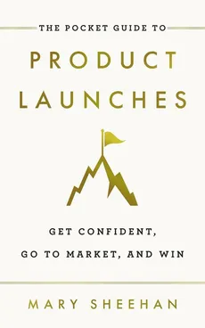 The Pocket Guide to Product Launches - Mary Sheehan