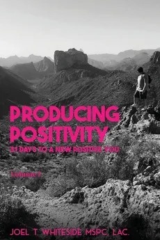 Producing Positivity - Joel T. Whiteside