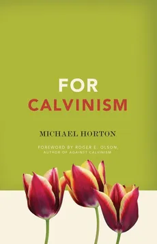 For Calvinism - Michael S. Horton