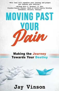 Moving Past Your Pain - Jay Vinson