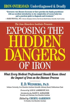 Exposing the Hidden Dangers of Iron - E.D. Weinberg