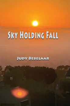 Sky Holding Fall - Judy Bebelaar