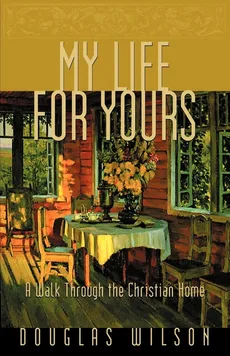My Life for Yours - Douglas Wilson