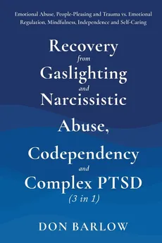 Recovery from Gaslighting & Narcissistic Abuse, Codependency & Complex PTSD (3 in 1) - Don Barlow