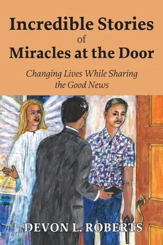 Incredible Stories of Miracles at the Door - Devon L Roberts