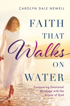 Faith that Walks on Water - Carolyn Dale Newell