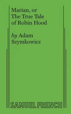 Marian, or The True Tale of Robin Hood - Adam Szymkowicz