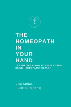 The Homeopath in Your Hand - Lisa Strbac
