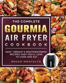 The Complete Gourmia Air Fryer Cookbook - Roger Montalto
