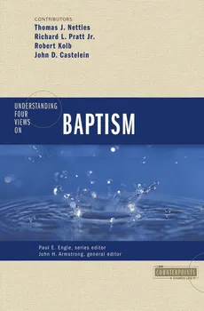 Understanding Four Views on Baptism - Tom J. Nettles