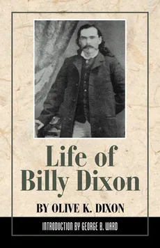 Life of Billy Dixon - Olive K. Dixon