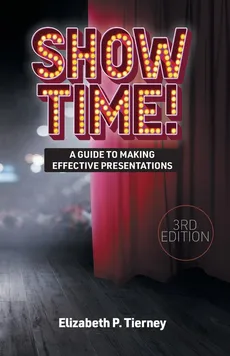 Show Time! A Guide to Making Effective Presentations 3e - Elizabeth P. Tierney