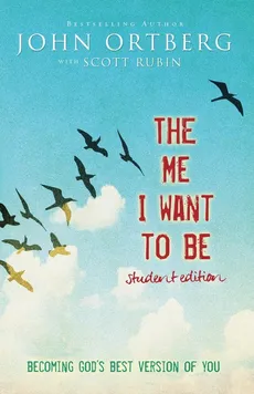 The Me I Want to Be, Teen Edition - John Ortberg
