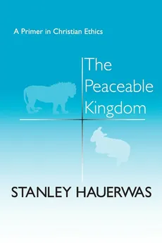The Peaceable Kingdom - Stanley Hauerwas