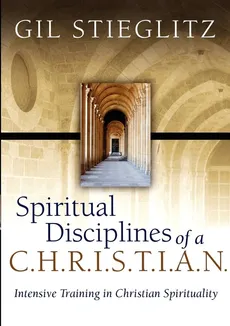 Spiritual Disciplines of a C.H.R.I.S.T.I.A.N. - Gil Stieglitz