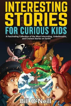 Interesting Stories for Curious Kids - Bill O'Neill