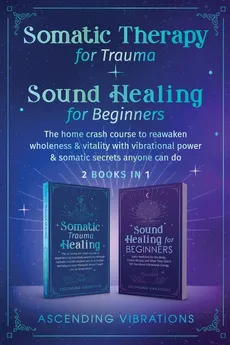 Somatic Therapy for Trauma & Sound Healing for Beginners - Ascending Vibrations