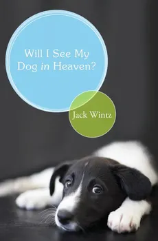 Will I See My Dog in Heaven? - Jack Wintz